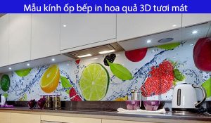 Mẫu kính ốp bếp in hoa quả 3D tươi mát
