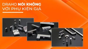 Phụ kiện Draho nói không với phụ kiện giả